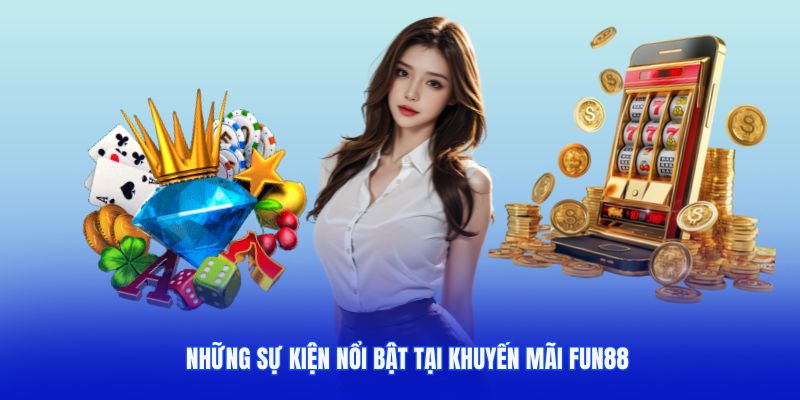 Tìm hiểu các chương trình khuyến mãi fun88 nổi bật