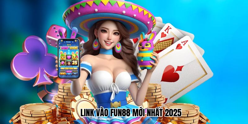Link vào Fun88 mới nhất 2025