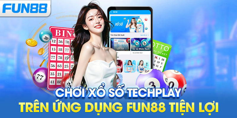 Chơi Xổ số Techplay trên ứng dụng FUN88 tiện lợi