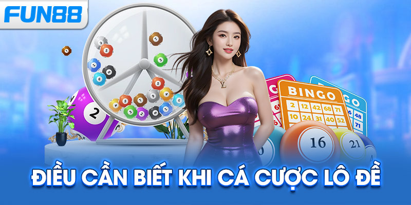 Điều cần biết khi cá cược lô đề 