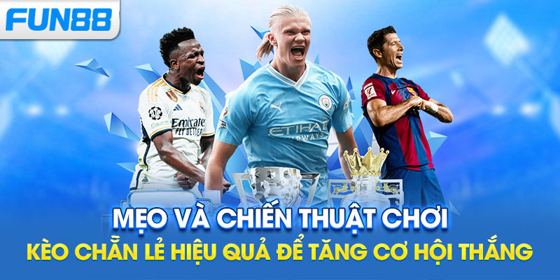 Mẹo và chiến thuật chơi kèo chẵn lẻ hiệu quả để tăng cơ hội thắng