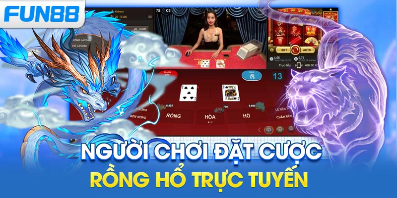 Người chơi đặt cược Rồng Hổ trực tuyến