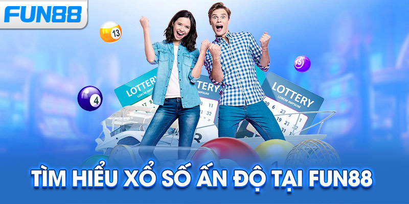Tìm hiểu xổ số Ấn Độ tại Fun88